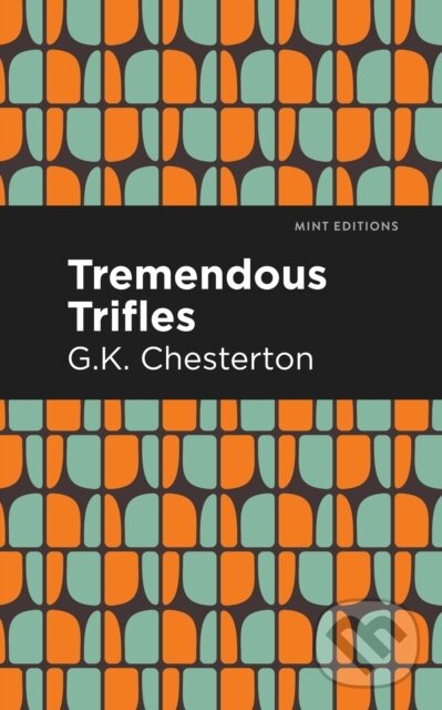 Kniha: Tremendous Trifles (G. K. Chesterton). , 2021