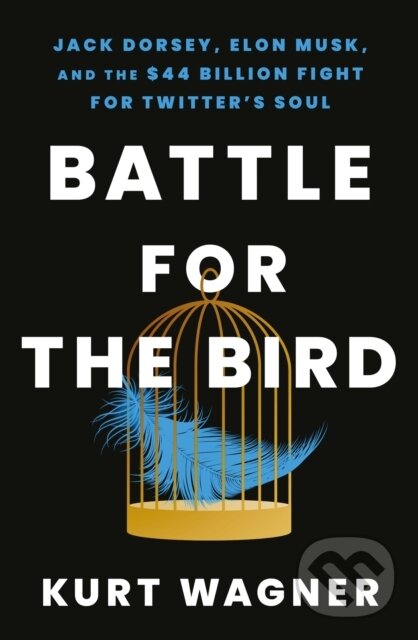 Levně Battle for the Bird (Jack Dorsey, Elon Musk and the $44 Billion Fight for Twitter's Soul) - kniha z kategorie Životopisy, reportáže a myšlienky