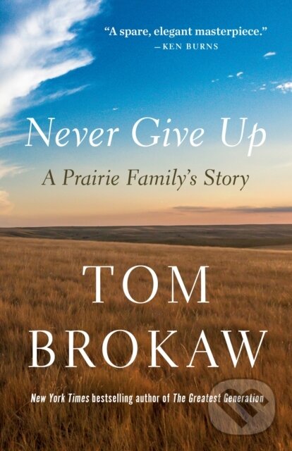 Levně Never Give Up (A Prairie Family's Story) - Tom Brokaw - kniha z kategorie Životopisy, reportáže a myšlienky