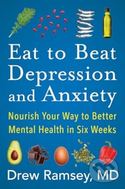 Levně Eat to Beat Depression and Anxiety (Nourish Your Way to Better Mental Health in Six Weeks) - kniha z kategorie Kuchárky