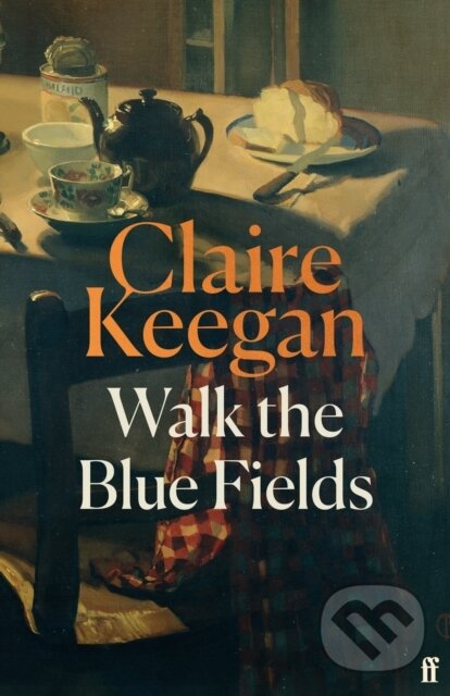 Levně Walk the Blue Fields ('Pure magic.' Colm Toibin) - Claire Keegan - kniha z kategorie Beletria