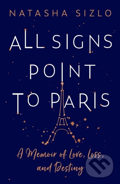 Levně All Signs Point to Paris (A Memoir of Love, Loss and Destiny) - kniha z kategorie Životopisy, reportáže a myšlienky