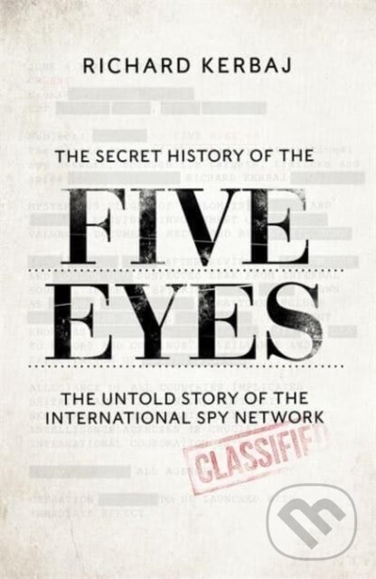 Levně The Secret History of the Five Eyes (The untold story of the shadowy international spy network, through its targets, traitors and spies) - kniha z…