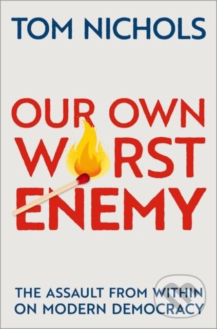 Levně Our Own Worst Enemy (The Assault from within on Modern Democracy) - kniha z kategorie Politológia a politika