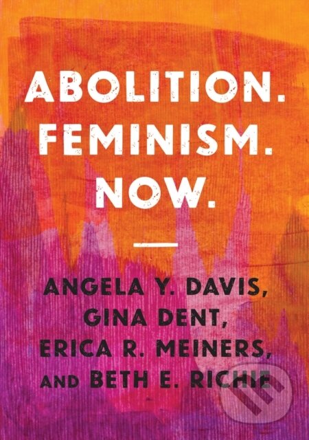 Levně Abolition. Feminism. Now. - Angela Y. Davis, Gina Dent, Erica R. Meiners, Beth E. Richie - kniha z kategorie Humanitné a spoločenské vedy