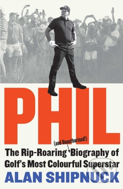 Levně Phil (The Rip-Roaring (and Unauthorised!) Biography of Golf's Most Colourful Superstar) - kniha z kategorie Šport