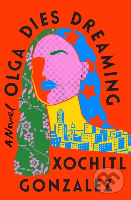 Levně Olga Dies Dreaming (A Novel) - Xochitl Gonzalez - kniha z kategorie Spoločenská beletria