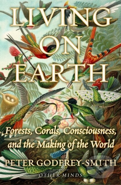 Levně Living on Earth (Forests, Corals, Consciousness, and the Making of the World) - kniha z kategorie Prírodné vedy a technika