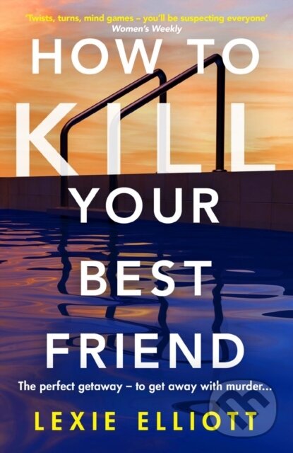 Levně How to Kill Your Best Friend (The breathtakingly twisty 2022 Richard and Judy Book Club pick) - kniha z kategorie Thrillery