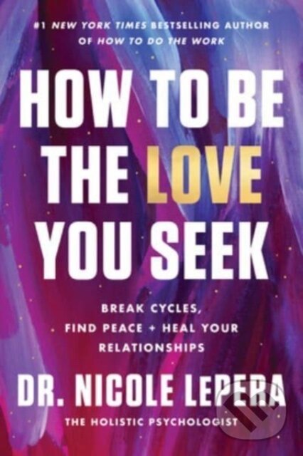 Levně How to Be the Love You Seek (Break Cycles, Find Peace, and Heal Your Relationships) - kniha z kategorie Medicína