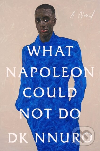 Levně What Napoleon Could Not Do (A Novel) - Dk Nnuro - kniha z kategorie Spoločenská beletria