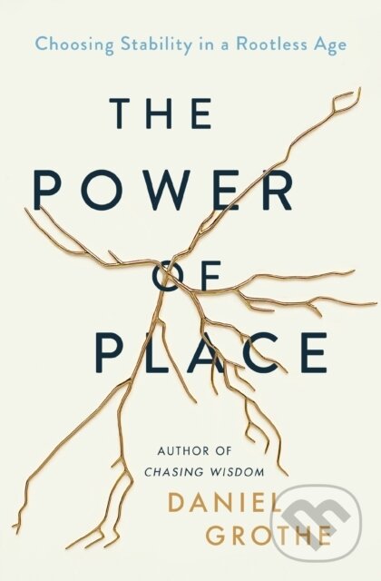 Levně The Power of Place (Choosing Stability in a Rootless Age) - kniha z kategorie Filozofia