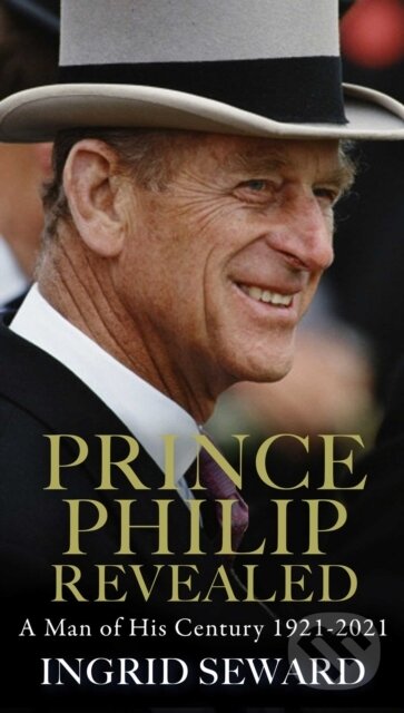 Levně Prince Philip Revealed (A Man of His Century) - Ingrid Seward - kniha z kategorie Životopisy