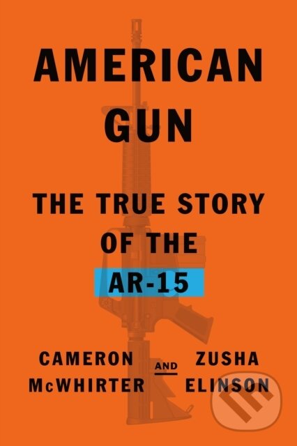 Kniha: American Gun (Cameron McWhirter a Zusha Elinson). Farrar, Straus and Giroux, 2023