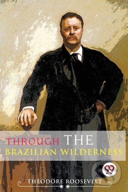 Levně Through the Brazilian Wilderness - Theodore Roosevelt - kniha z kategorie Poézia