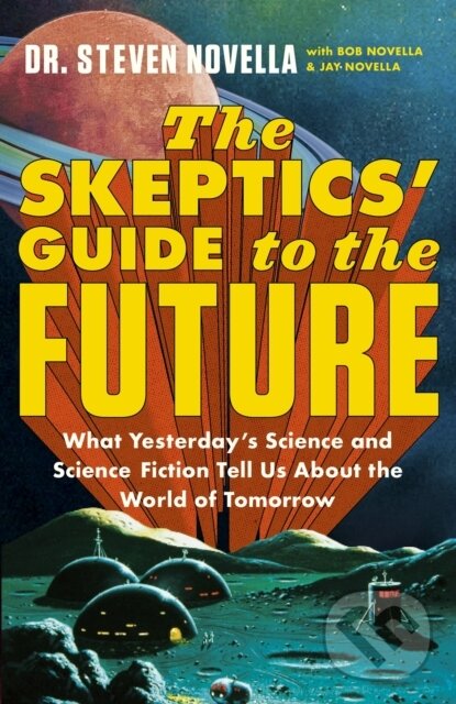 Kniha: The Skeptics' Guide to the Future (Steven Novella). Hodder and Stoughton, 2022