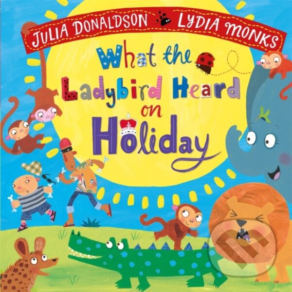 Levně What the Ladybird Heard on Holiday - Julia Donaldson - kniha z kategorie Beletria