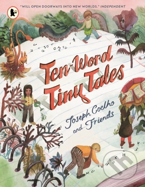 Levně Ten-Word Tiny Tales (An anthology of brilliantly illustrated tales only ten words long, from former Children’s Laureate Joseph Coelho and friends) -…