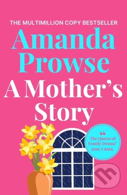 Levně A Mother's Story (A powerful and emotional story of motherhood from multimillion copy bestseller Amanda Prowse) - kniha z kategorie Spoločenská…