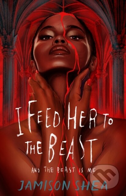 Levně I Feed Her to the Beast and the Beast Is Me - Jamison Shea