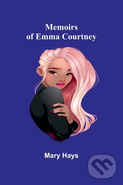 Levně Memoirs of Emma Courtney - Mary Hays - kniha z kategorie Beletria