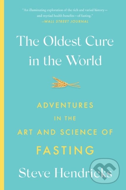Levně The Oldest Cure in the World (Adventures in the Art and Science of Fasting) - kniha z kategorie Zdravie a životný štýl