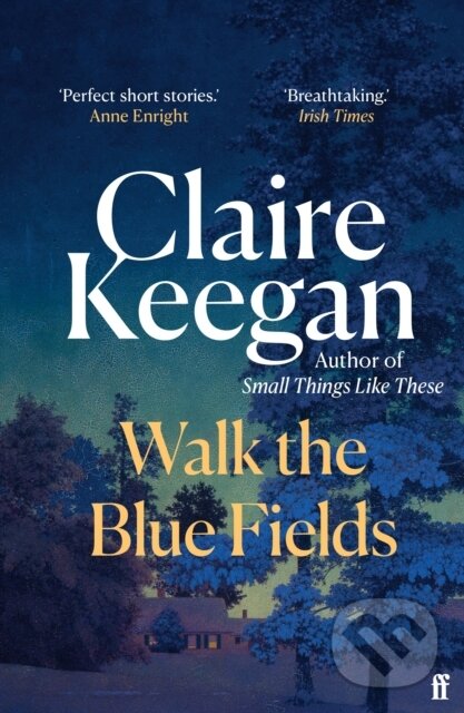 Levně Walk the Blue Fields ('Pure magic.' Colm Toibin) - Claire Keegan - kniha z kategorie Spoločenská beletria