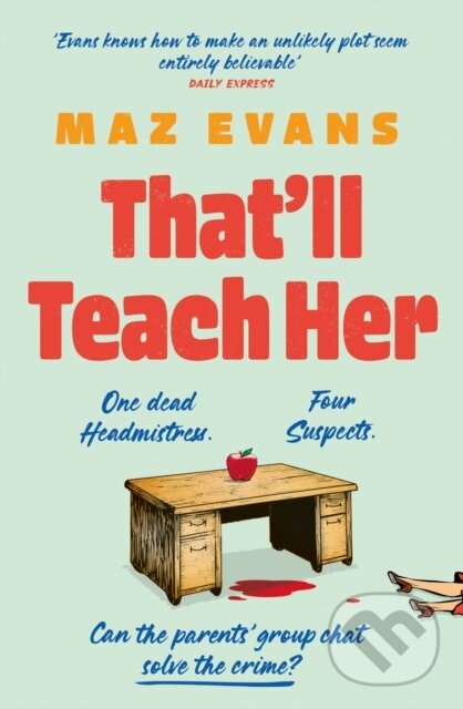 Levně That'll Teach Her (One dead headmistress. Four suspects. Only the parents’ chat group can solve the crime...) - kniha z kategorie Thrillery