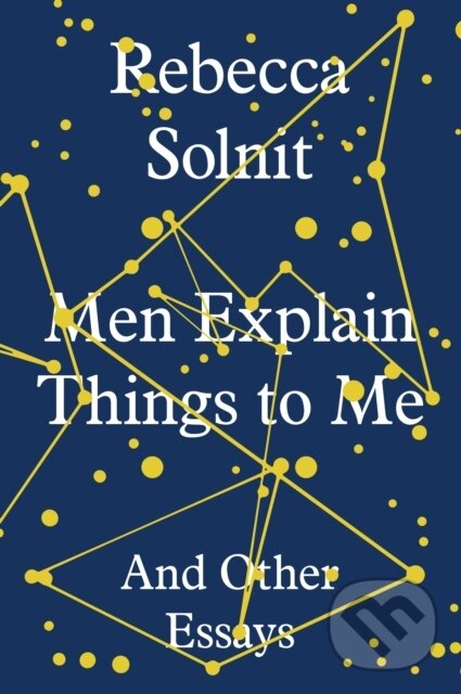 Levně Men Explain Things to Me (And Other Essays) - Rebecca Solnit - kniha z kategorie Eseje, úvahy a glosy