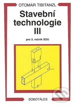Levně Stavební technologie III. pro SOU - Otomar Tibitanzl - kniha z kategorie Odborné školy