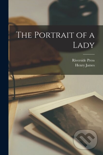Levně The Portrait of a Lady - Henry James, Riverside Press - kniha z kategorie Životopisy