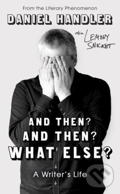 Levně And Then? And Then? What Else? (A Writer's Life) - Daniel Handler, Lemony Snicket - kniha z kategorie Literárna veda