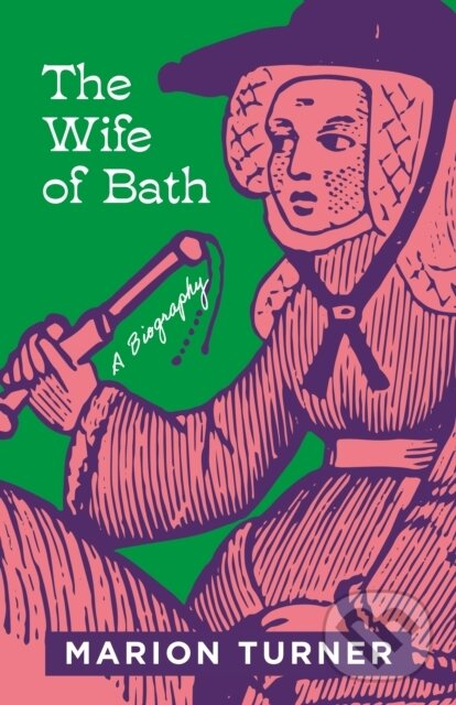 Levně The Wife of Bath (A Biography) - Marion Turner - kniha z kategorie Životopisy, reportáže a myšlienky