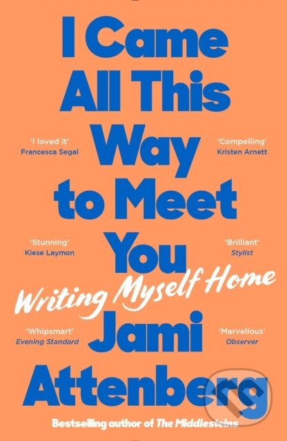 I Came All This Way to Meet You (Writing Myself Home)