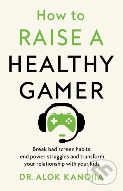 Levně How to Raise a Healthy Gamer (Break Bad Screen Habits, End Power Struggles, and Transform Your Relationship with Your Kids) - kniha z kategorie Hry