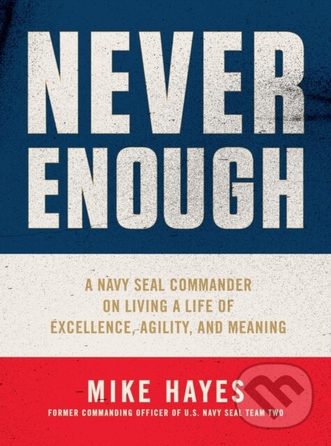 Levně Never Enough (A Navy SEAL Commander on Living a Life of Excellence, Agility, and Meaning) - kniha z kategorie Biznis a manažment