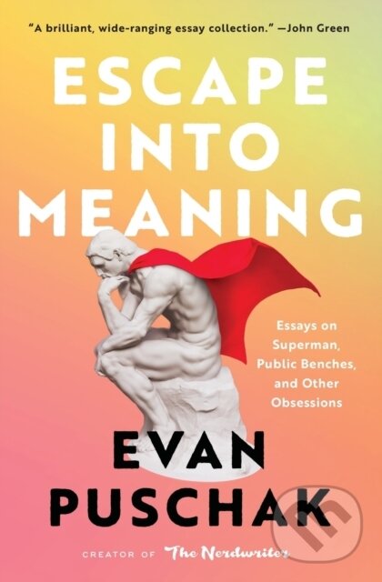 Levně Escape into Meaning (Essays on Superman, Public Benches, and Other Obsessions) - kniha z kategorie Eseje, úvahy a glosy