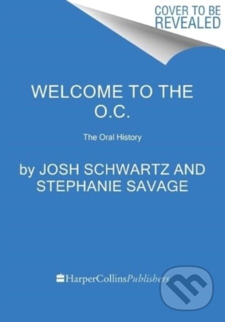 Levně Welcome to the O.C. (The Oral History) - Alan Sepinwall, Stephanie Savage, Josh Schwartz - kniha z kategorie Film