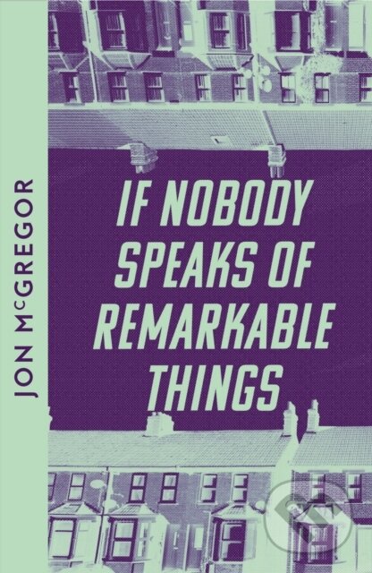 Levně If Nobody Speaks of Remarkable Things - Jon Mcgregor - kniha z kategorie Beletria