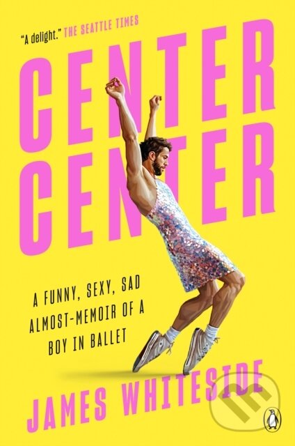 Levně Center Center (A Funny, Sexy, Sad Almost-Memoir of a Boy in Ballet) - kniha z kategorie Divadlo