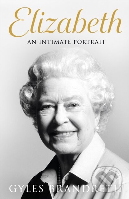 Levně Elizabeth (An intimate portrait from the writer who knew her and her family for over fifty years)