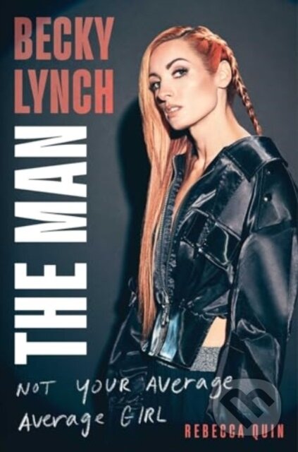 Levně Becky Lynch: The Man (Not Your Average Average Girl) - kniha z kategorie Autobiografie