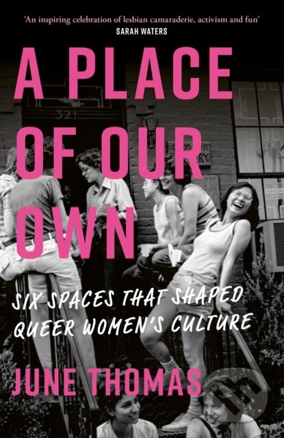 Levně A Place of Our Own (Six Spaces that Shaped Queer Women's Culture - 'A cracking read' (Val McDermid)) - kniha z kategorie História