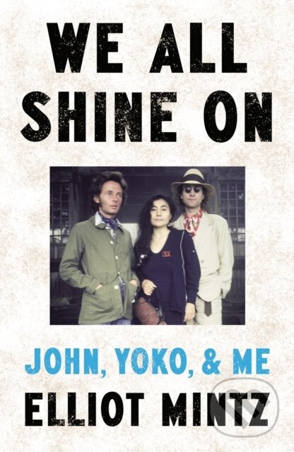 Levně We All Shine On (John, Yoko, and Me) - Elliot Mintz - kniha z kategorie Umenie, dizajn a architektúra