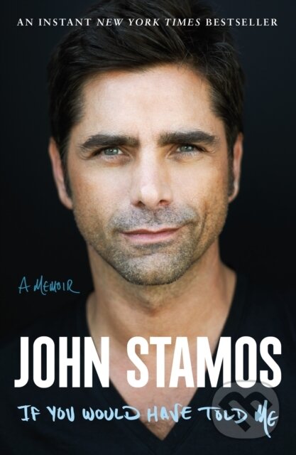 Levně If You Would Have Told Me (A Memoir) - John Stamos - kniha z kategorie Životopisy, reportáže a myšlienky