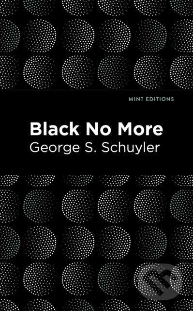 Levně Black No More (Being an Account of the Strange and Wonderful Workings of Science in the Land of the Free A.D. 19331940) - kniha z kategorie Beletria