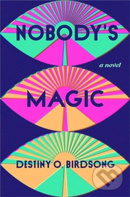 Kniha: Nobody's Magic (Destiny O Birdsong). Grand Central Publishing, 2022