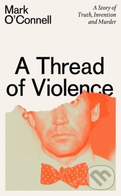 Levně A Thread of Violence (A Story of Truth, Invention, and Murder)
