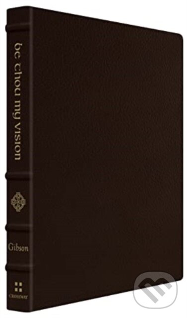 Levně Be Thou My Vision (A Liturgy for Daily Worship) - Jonathan Gibson - kniha z kategorie Filozofia