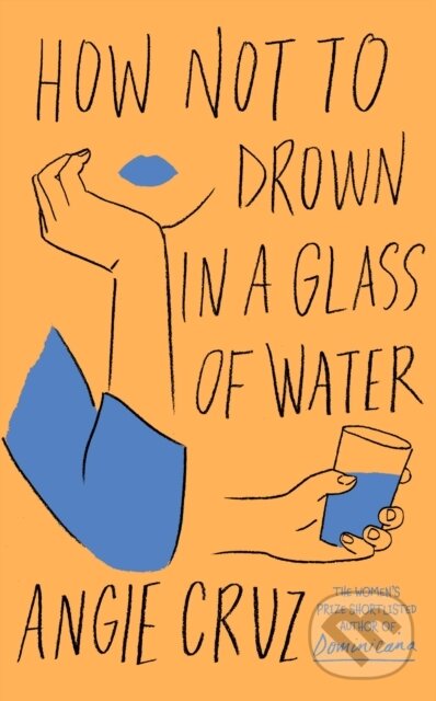 Levně How Not to Drown in a Glass of Water - Angie Cruz - kniha z kategorie Literárna veda
